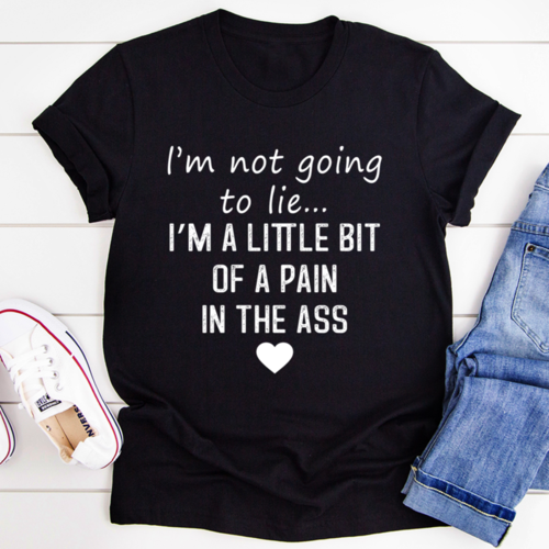 I'm Not Going To Lie T-Shirt